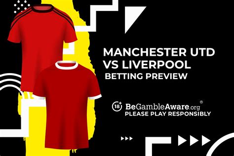 Man Utd vs Liverpool prediction, betting tips, odds, preview.
